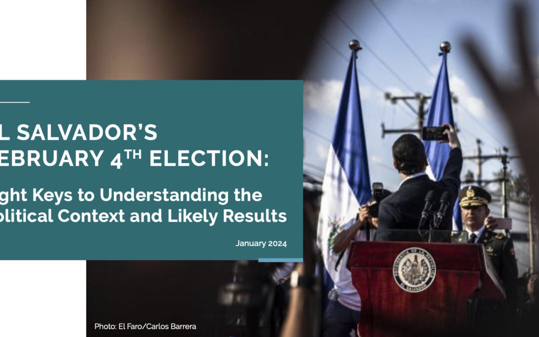 El Salvador’s February 4th Election: Eight Keys to Understanding the Political Context and Likely Results
